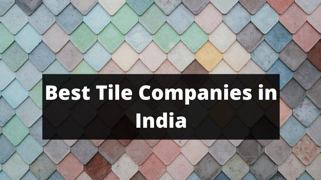 Best Tile Companies in India (2021) | Best Tile for Home