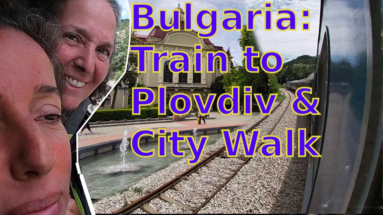 Bulgaria Vlog: Arriving in Plovdiv by Train