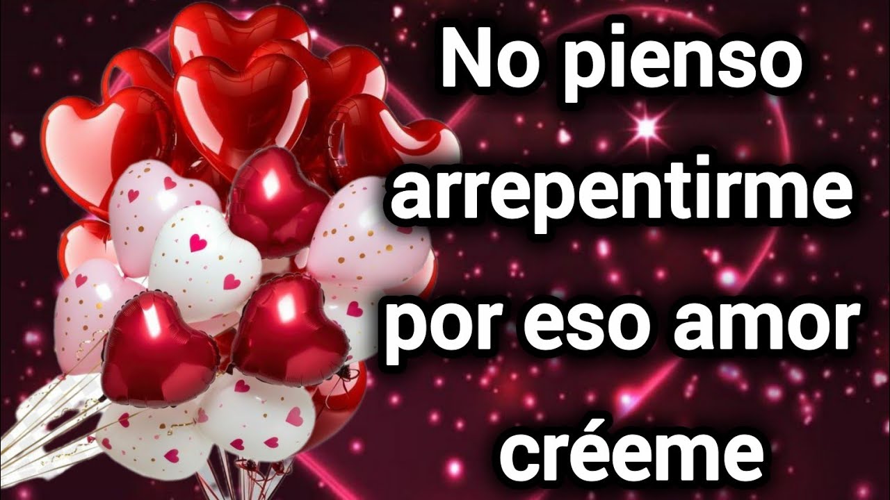No pienso arrepentirme por eso créeme