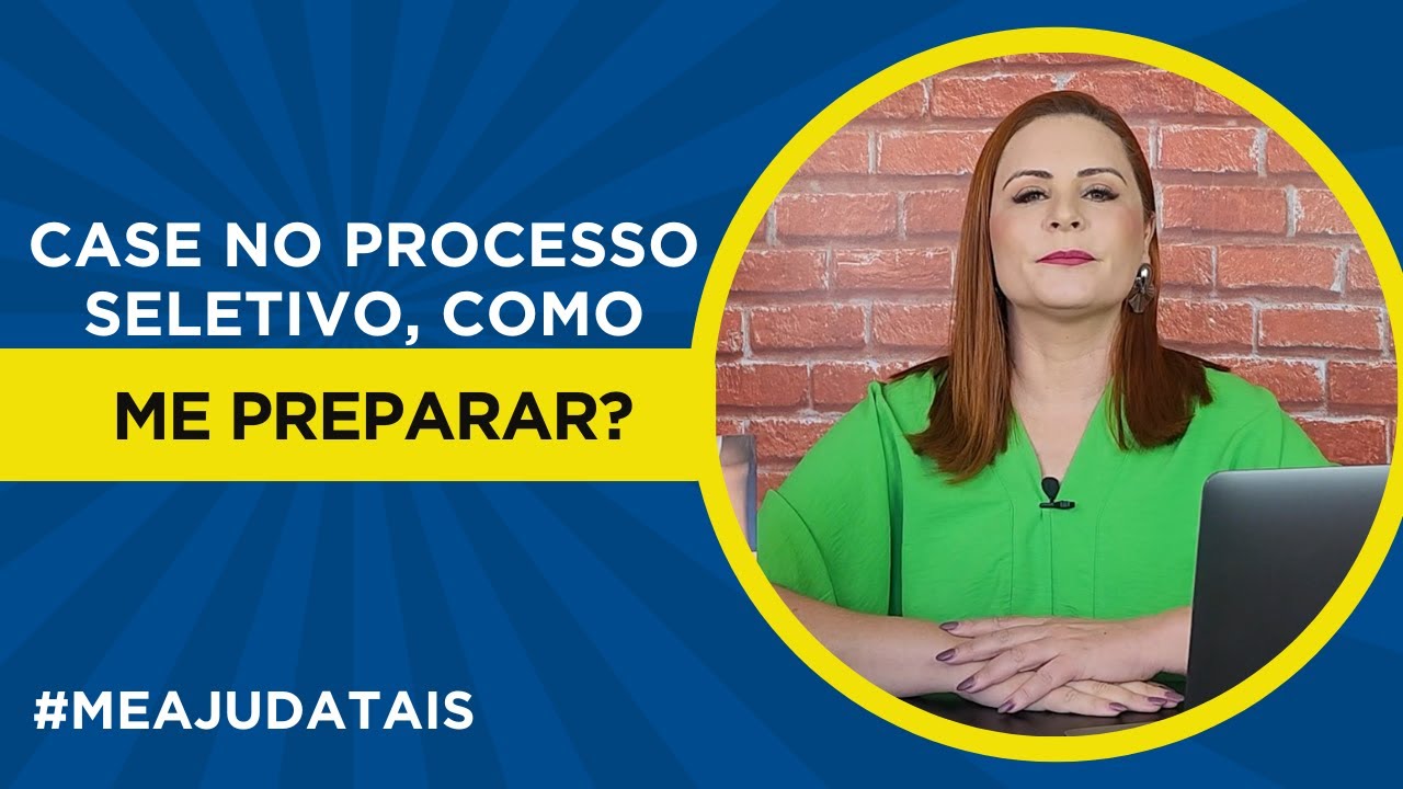 Case no processo seletivo, como me preparar? #meajudatais