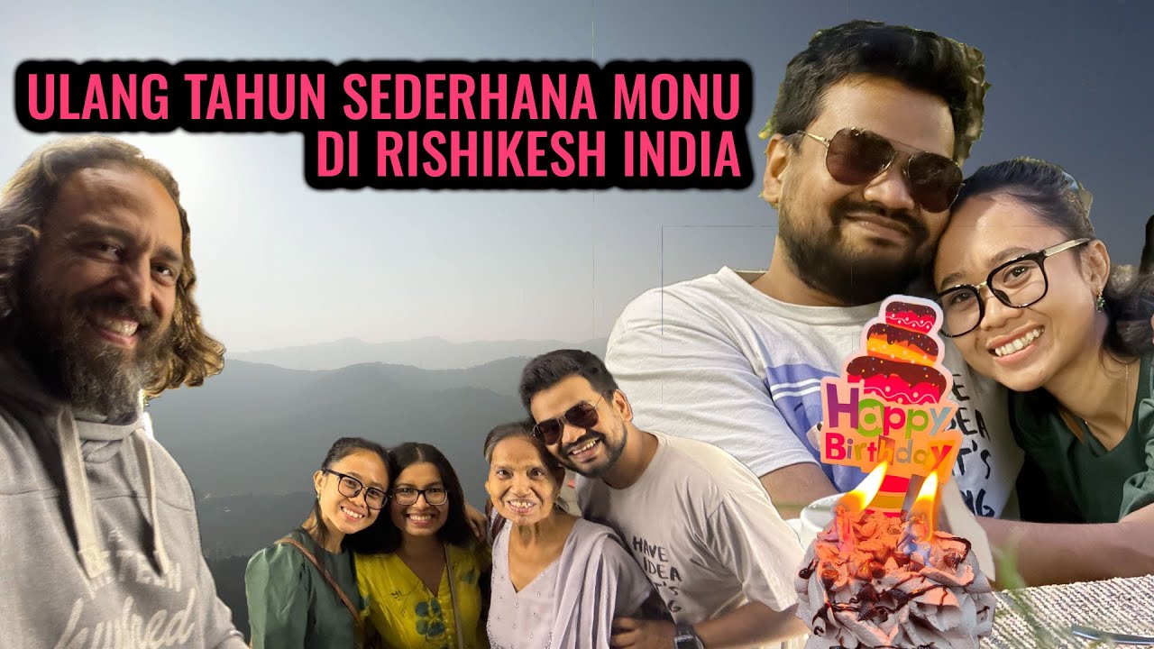 MERAYAKAN ULANG TAHUN SEDERHANA MONU DI RISIKESH ‼️ PEGUNUNGAN DI INDIA SECANTIK INI ⁉️