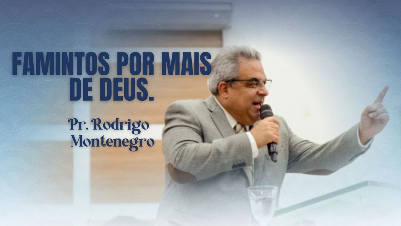 Famintos por mais de Deus. - Pr. Rodrigo Montenegro.