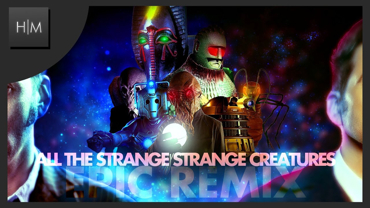 Doctor Who - All The Strange Strange Creatures - EPIC REMIX