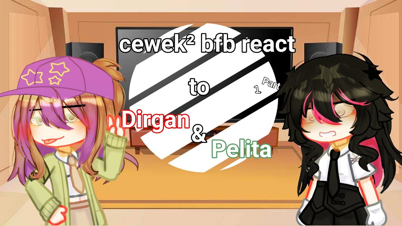 Cewek² bfb react to Dirgan & pelita ||part 1/2||Credits Di video yg di react😉