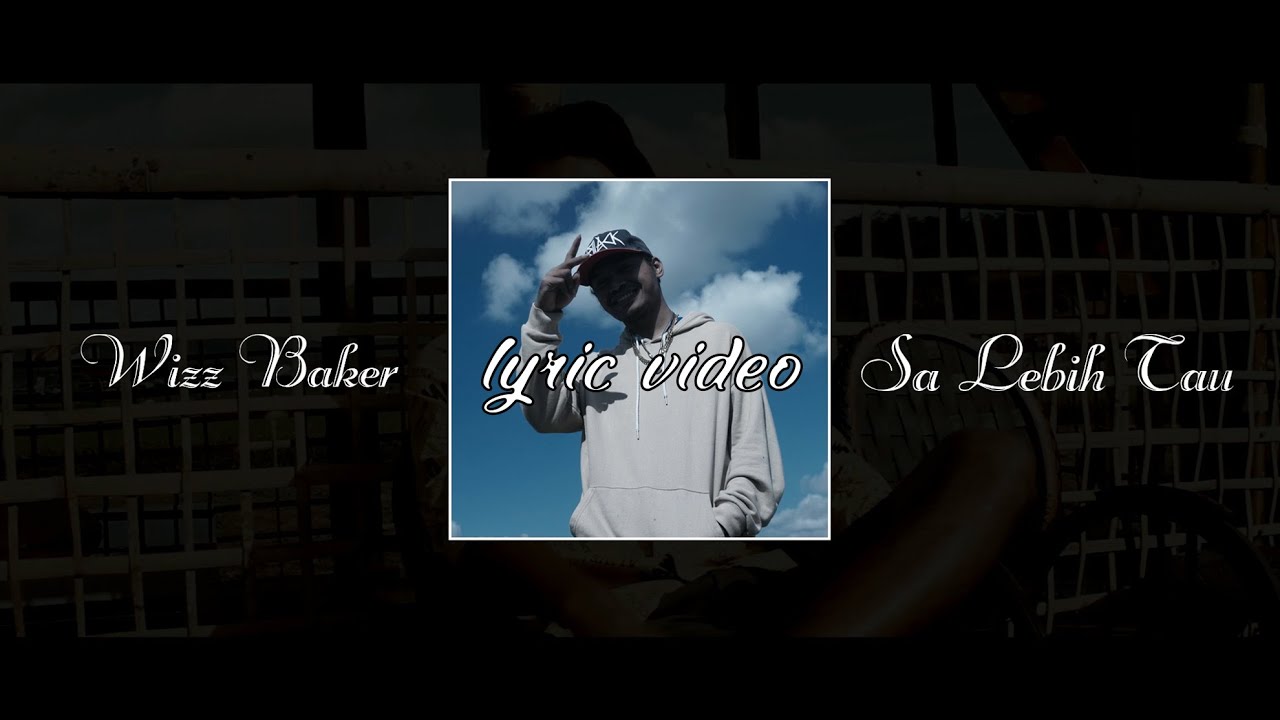 Wizz Baker - Sa Lebih Tau (Official Lyric Video)