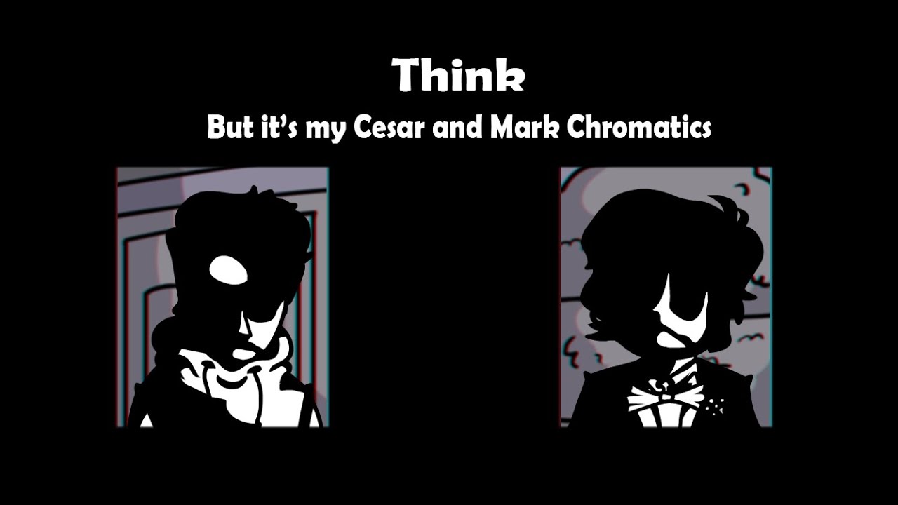 Think but my Cesar and Mark Chromatics sing it (FNF Cover)