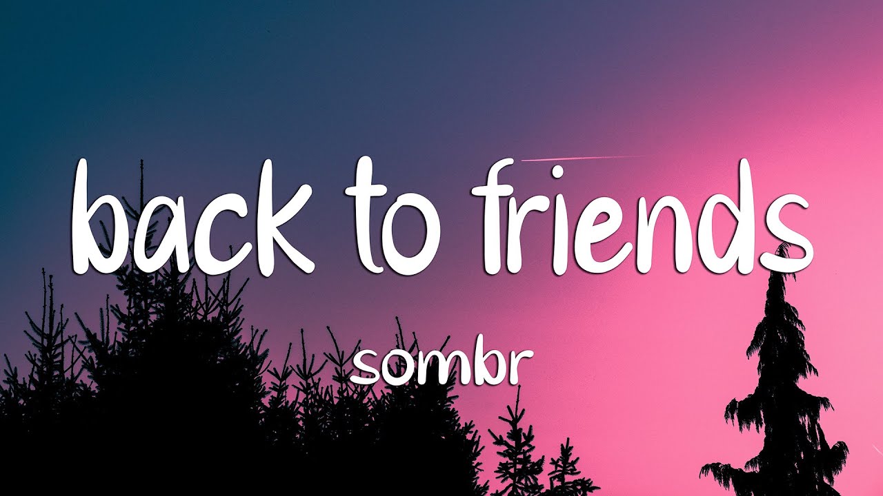 sombr - back to friends (Lyrics)