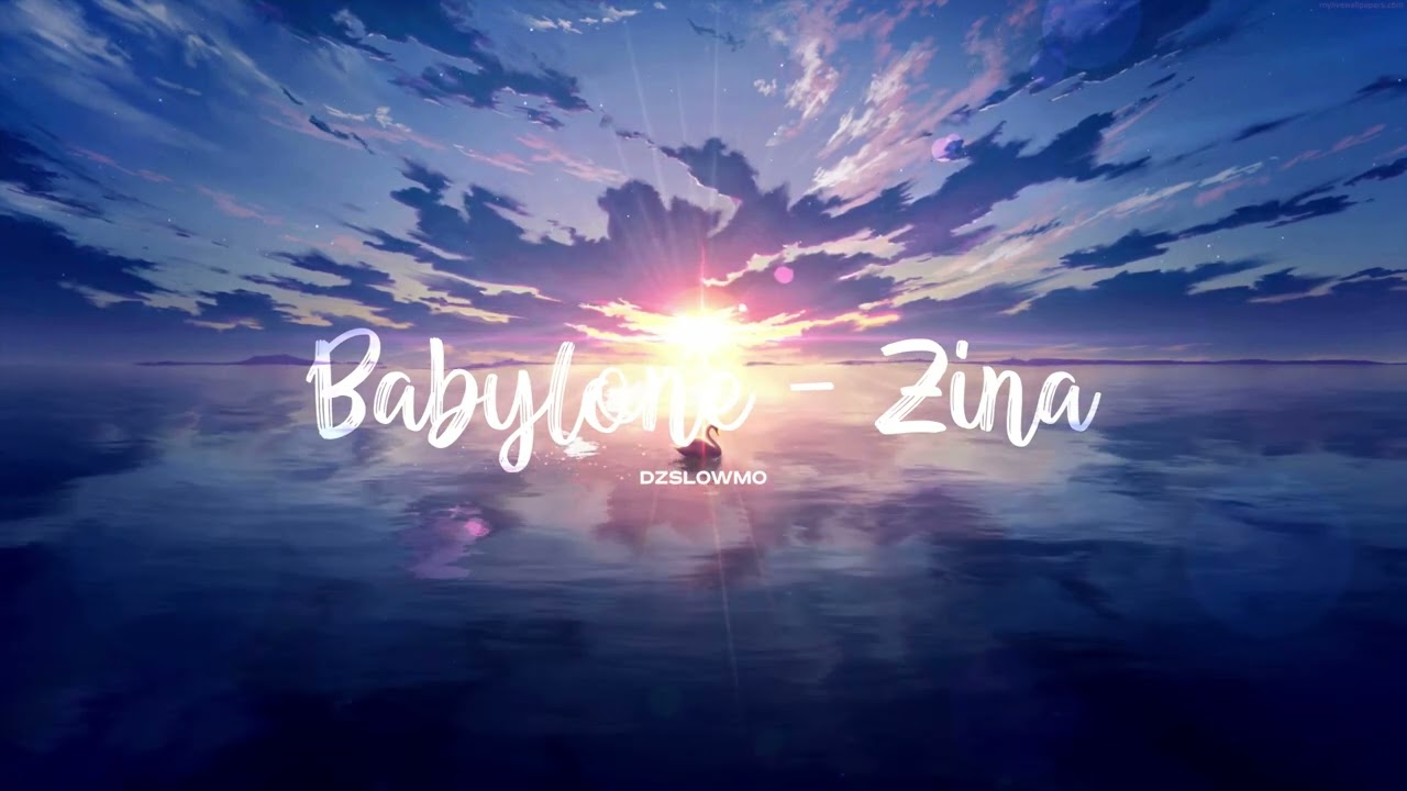 Babylone - Zina // 𝘴𝘭𝘰𝘸𝘦𝘥 𝘵𝘰 𝘱𝘦𝘳𝘧𝘦𝘤𝘵𝘪𝘰𝘯