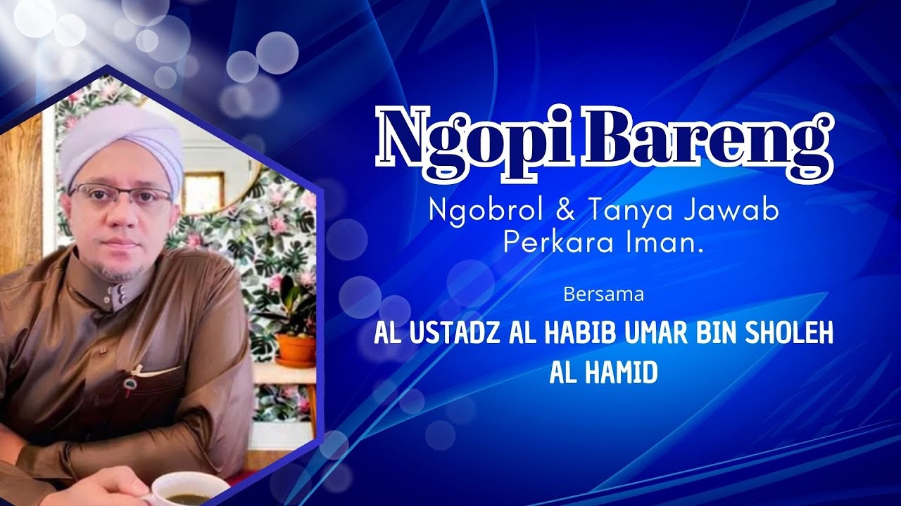 NGOPI BARENG (Ngobrol & Tanya Jawab Perkara Iman) Bersama Habib Umar bin Sholeh Al Hamid