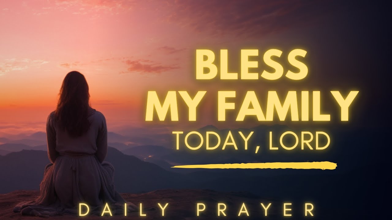 Bless My Family Today Lord | Powerful Prayer for Family Blessing