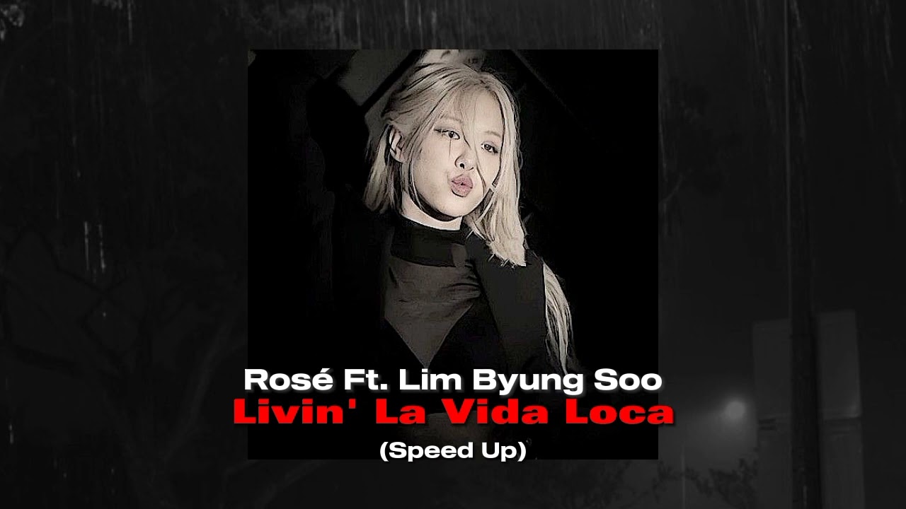 Rosé Ft. Lim Byung Soo - Livin' La Vida Loca (Speed Up)