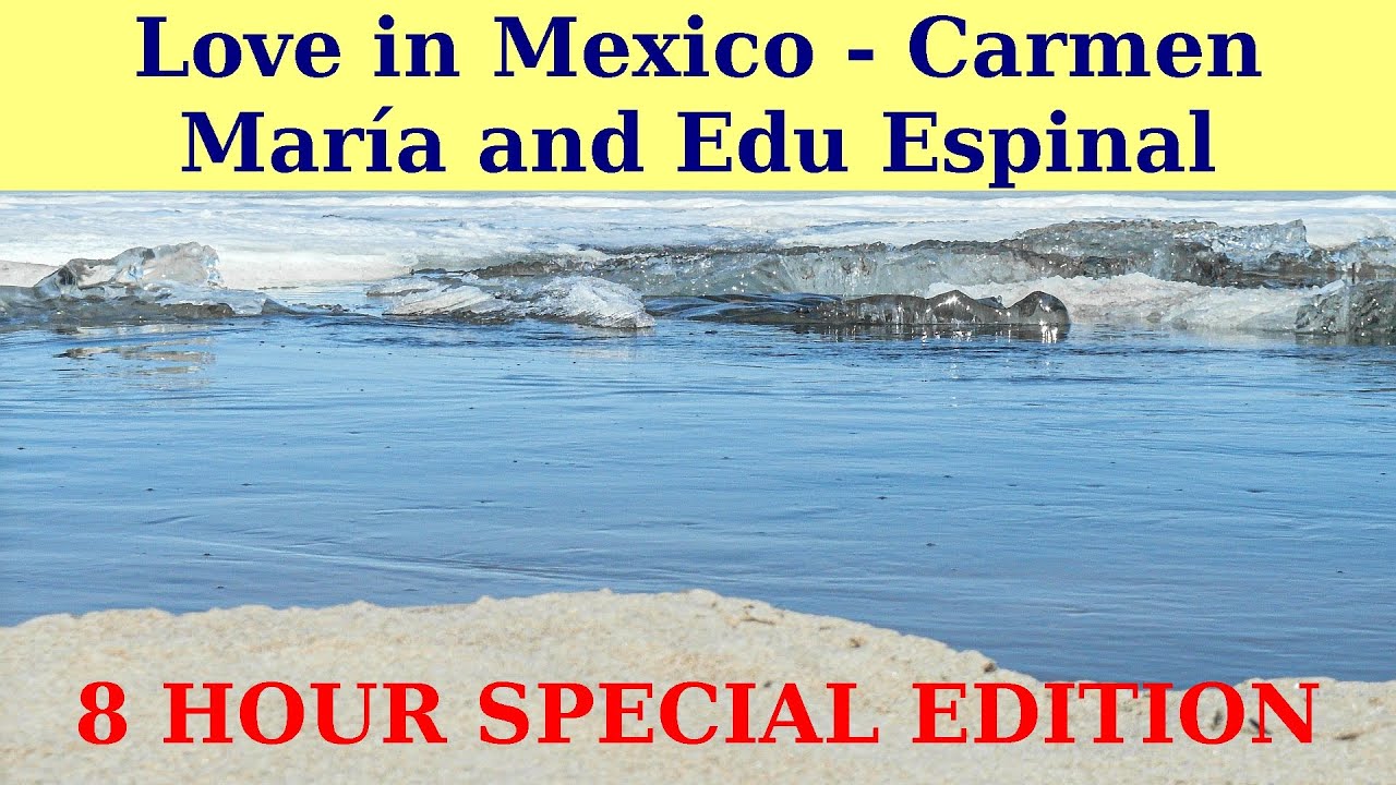 LOVE MUSIC. || Love in Mexico by Carmen Mar&iacute;a and Edu Espinal. || 8 HOUR EDITION.
