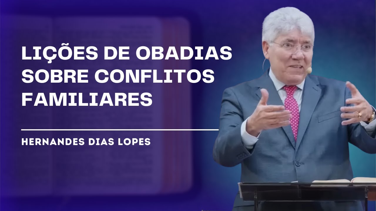 COMO OBADIAS ENSINA A EVITAR CONFLITOS NA FAMÍLIA - HERNANDES DIAS LOPES