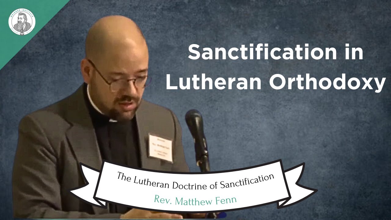 The Lutheran Doctrine of Sanctification by the Rev. Matthew Fenn