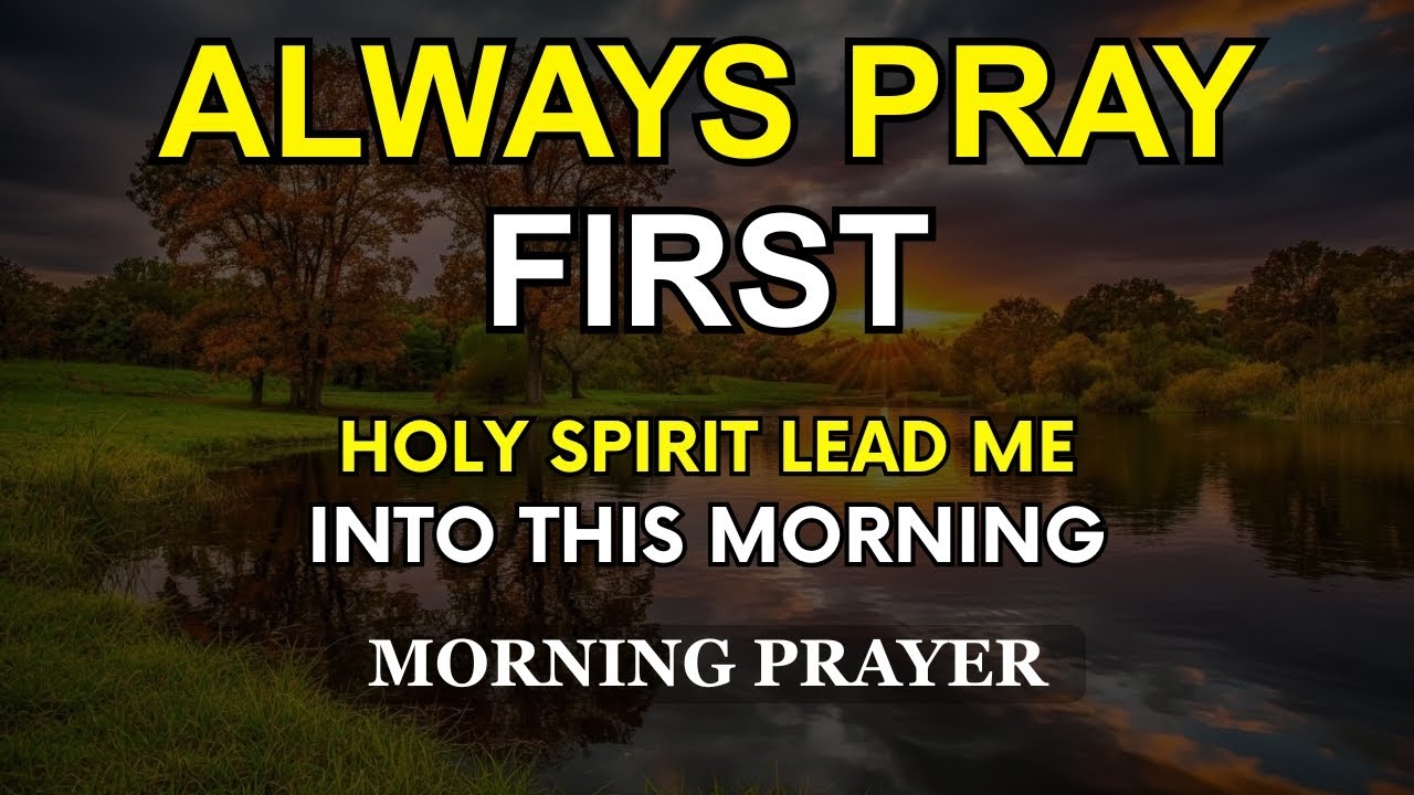 Always Pray First | Holy Spirit, Lead Me Into This Morning | Daily Prayer for Wisdom and Blessing