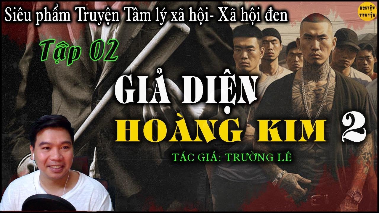 GIẢ DIỆN HOÀNG KIM [ Phần2] - Tập 02 - TG Trường Lê | Truyện tâm lý xã hội, xã hội đen quá hay