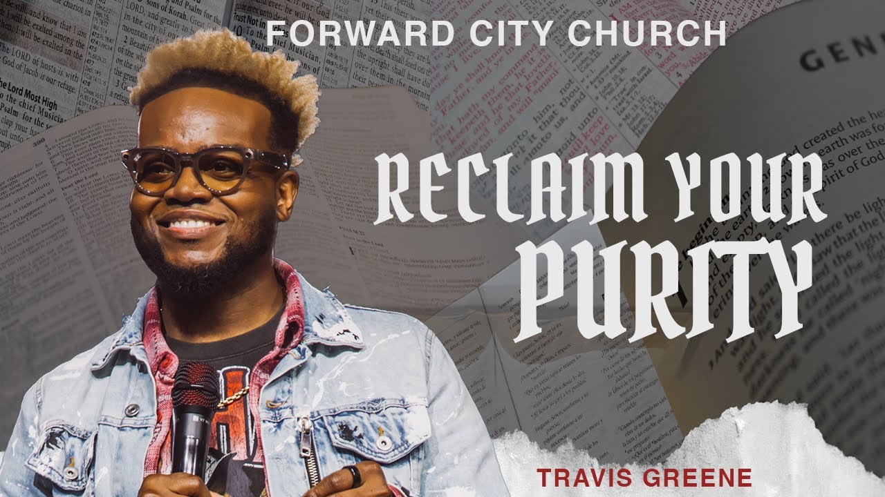 Reclaim Your Purity | Pastor Travis Greene | Forward City Church