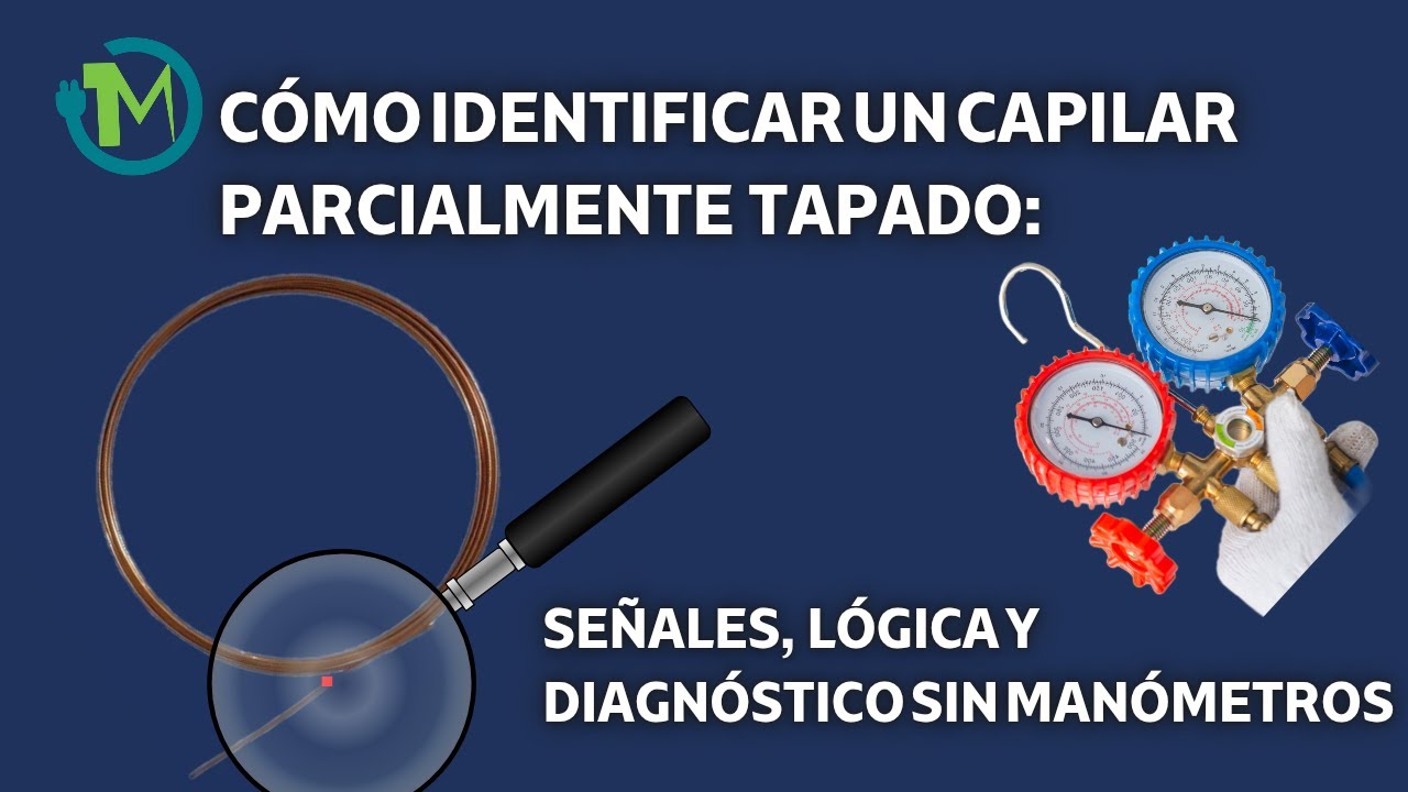 Cómo Identificar un Capilar Parcialmente Tapado: Señales, Lógica y Diagnóstico sin Manómetros.