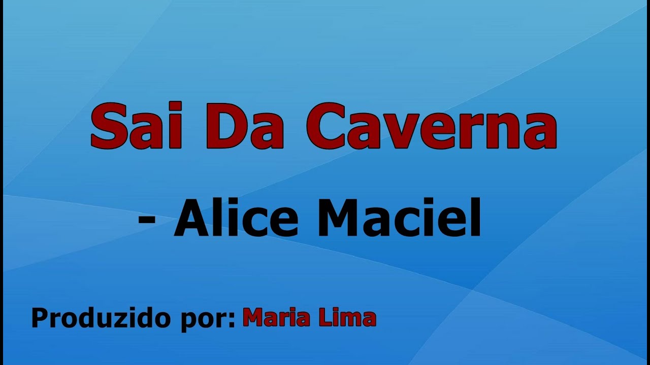 Sai Da Caverna - Alice Maciel playback com letra