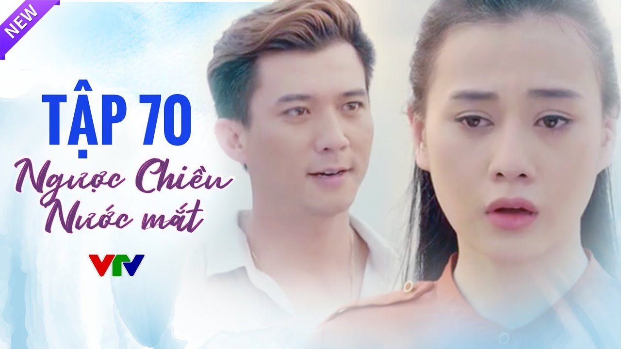 Ngược Chiều Nước Mắt Tập 70 Full HD | Phim Bộ Tình Cảm Việt Nam Hay Nhất 2024 | VTV Phim Việt Xưa