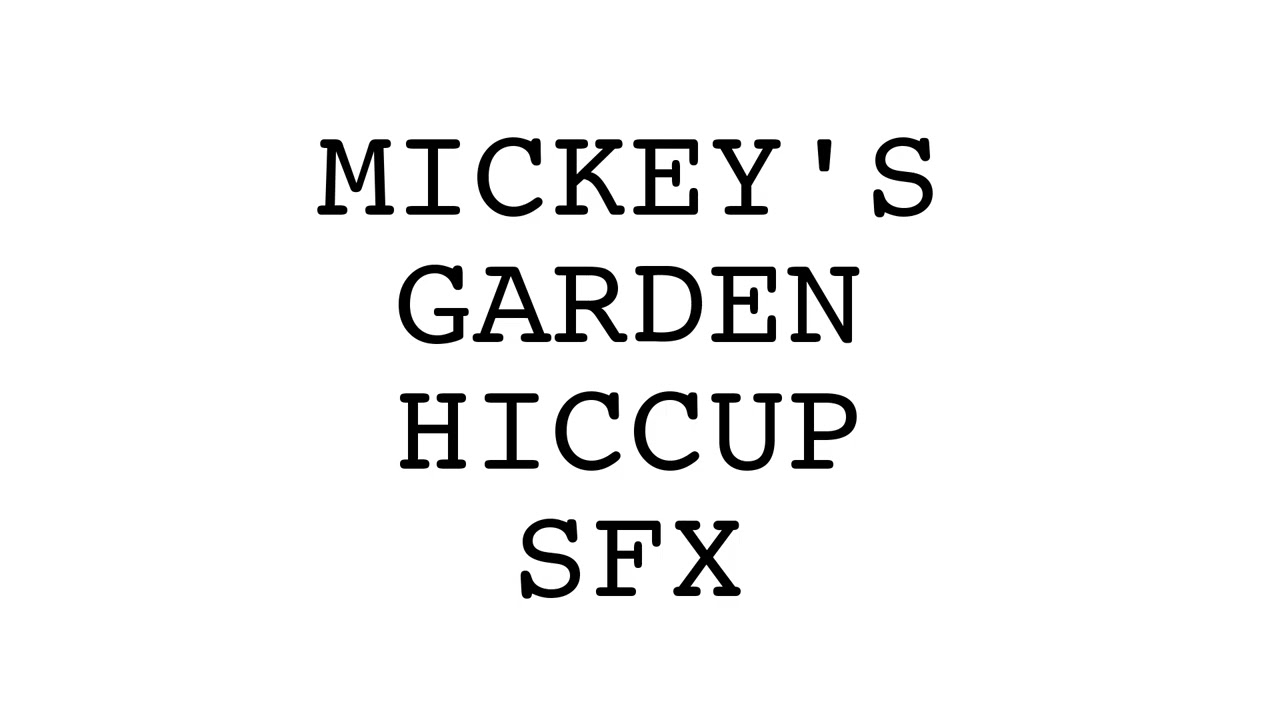 MICKEY'S GARDEN HICCUP SFX