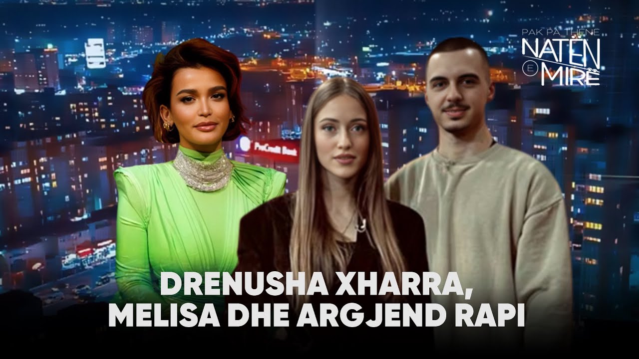 “Pak pa thënë natën e mirë” me Drenusha Xharra, Melisa dhe Argjend Rapi