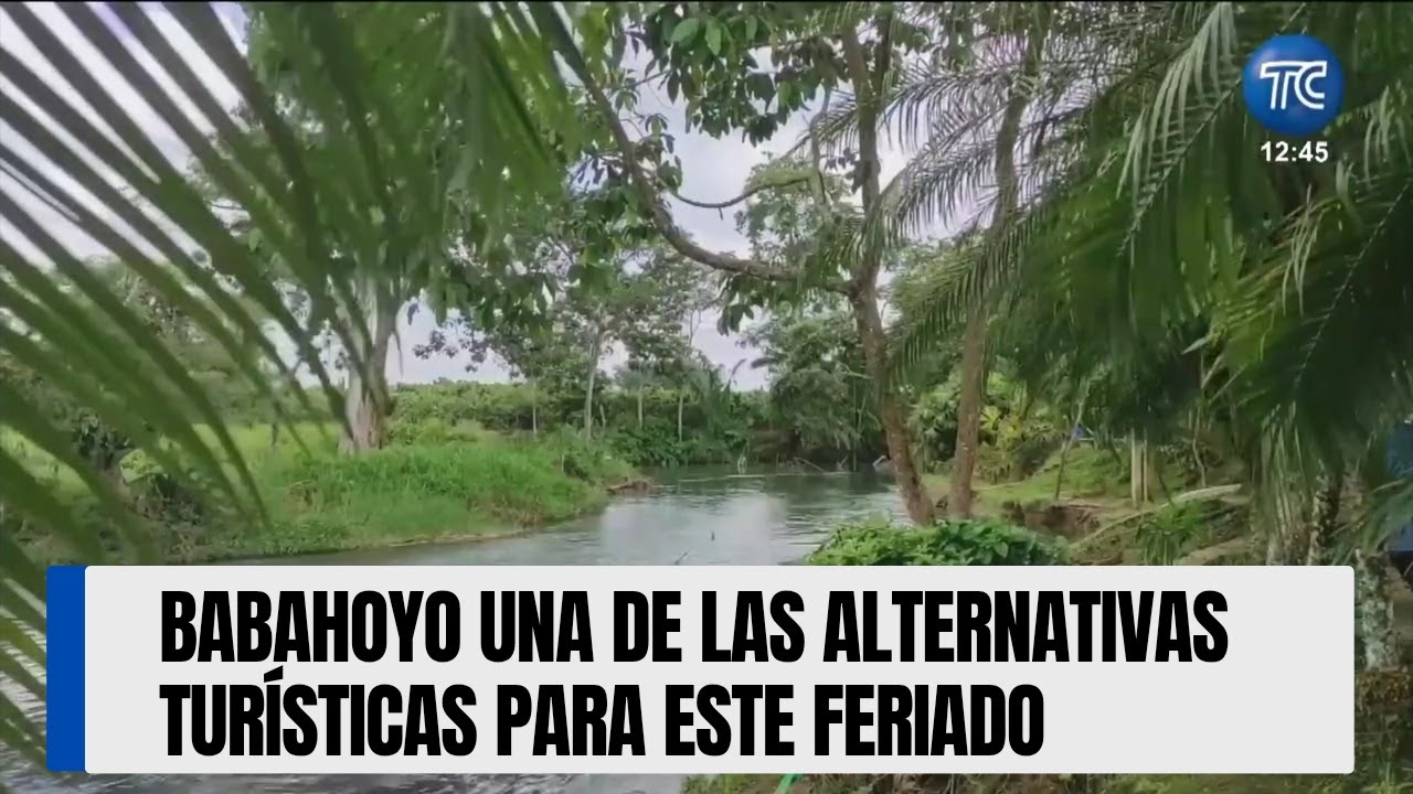 Babahoyo una de las alternativas tur&iacute;sticas para este feriado