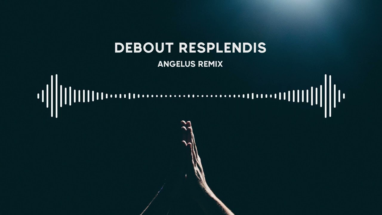 Debout Resplendis (Angelus Remix)