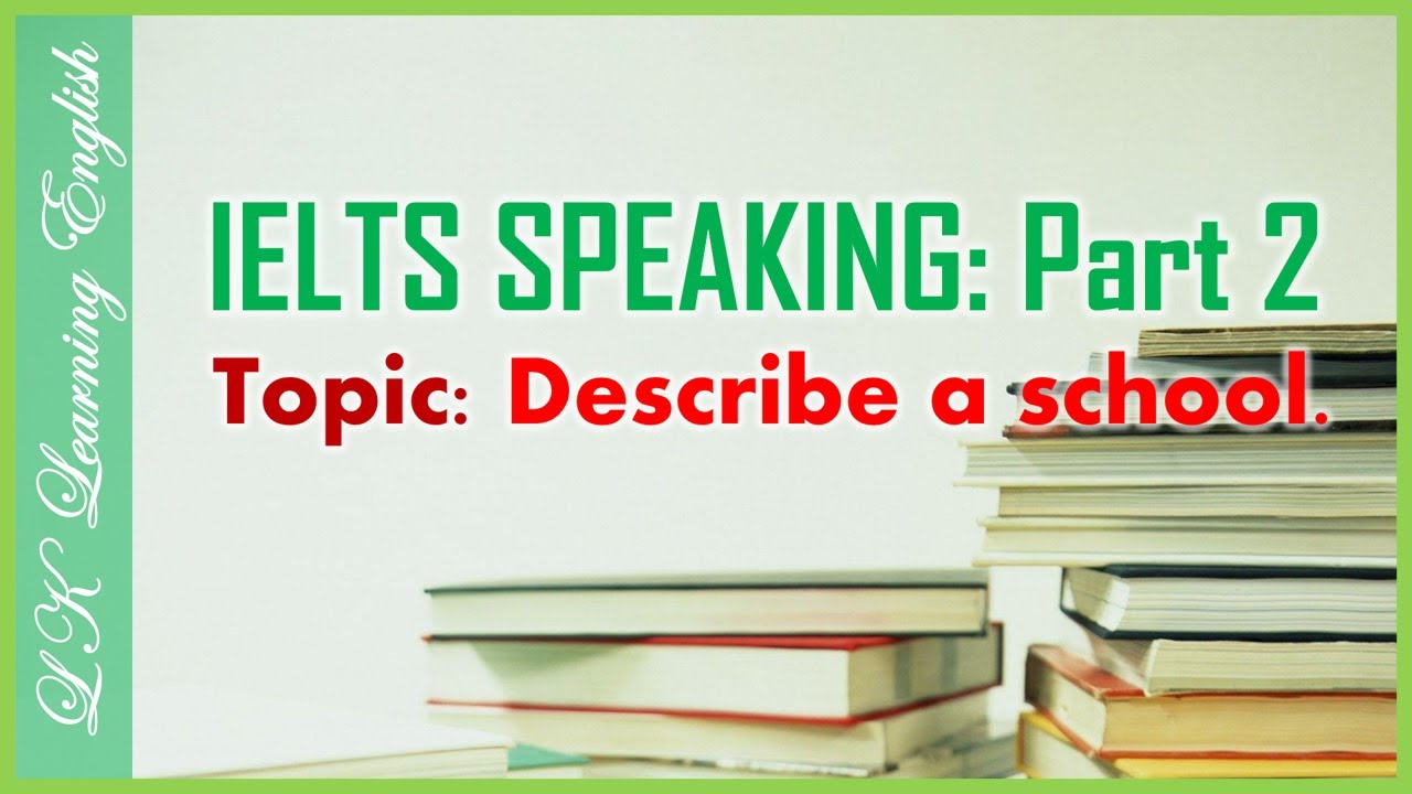 [IELTS] Speaking Part 2 - Topic: EDUCATION - Describe a school that you went to (Model Answer)
