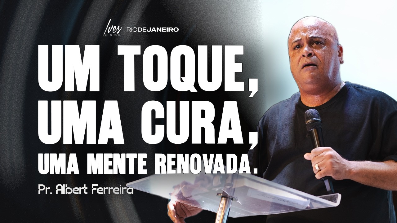 Pr. Albert Ferreira - Um toque, uma cura, uma mente renovada.