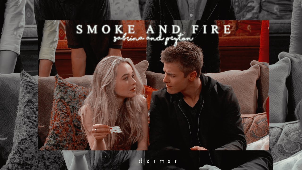 Sabrina & Peyton || Smoke and Fire