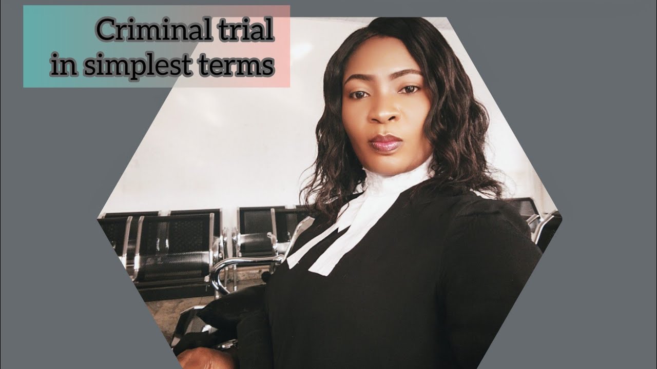 CRIMINAL TRIAL PROCESS IN SIMPLE TERMS (WHAT YOU NEED TO KNOW)