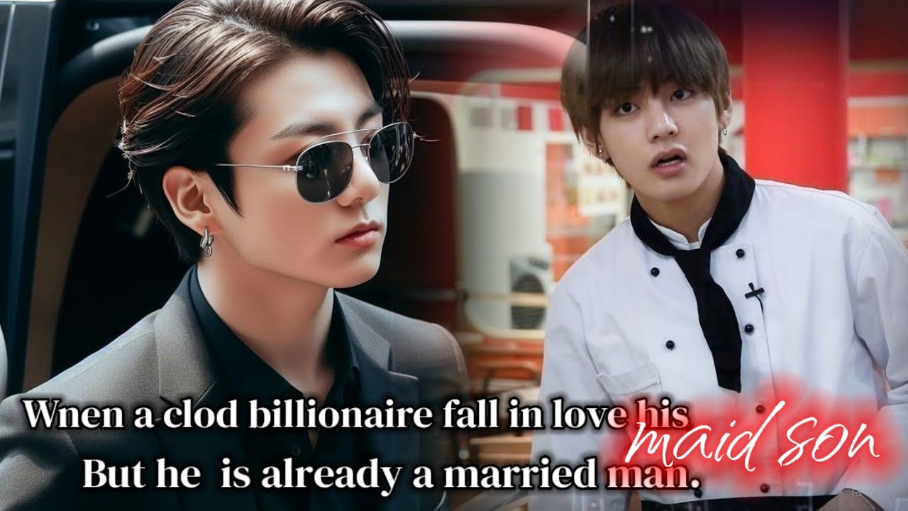 [ part1] Wnen a clod billionaire fall in love his maid son But he is already a married man TaeKookff