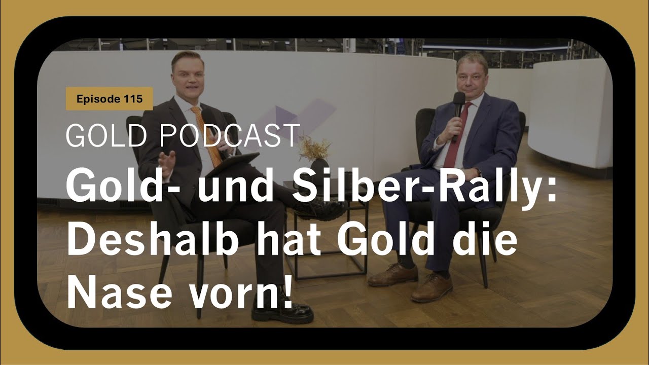 Xetra-Gold Podcast (115): Gold- und Silber-Rally: Deshalb hat Gold die Nase vorn!