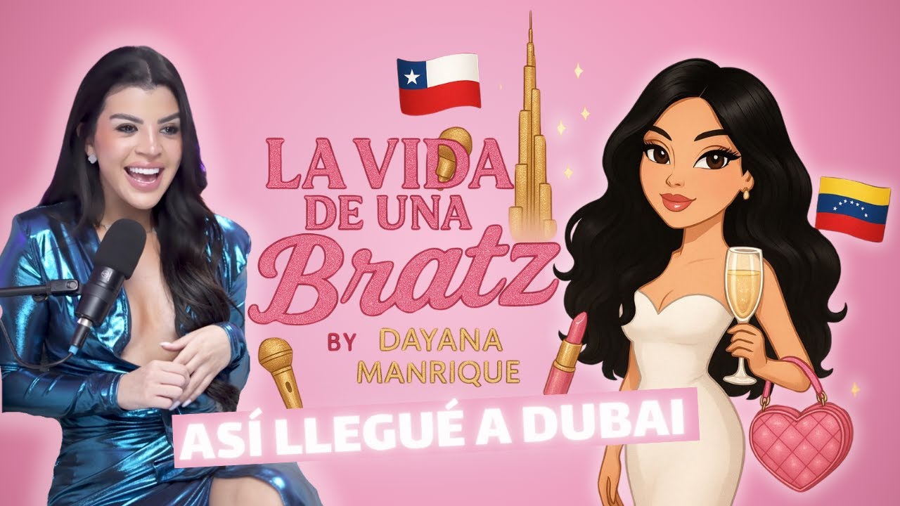 Cómo me mudé a Dubái a los 20 y sobreviví a todo - Dayana Manrique - Podcast La vida de una Bratz