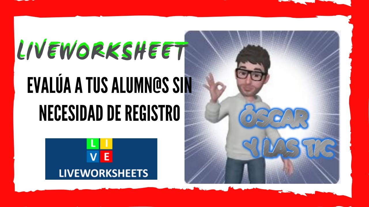 TUTORIAL LIVEWORKSHEETS 2022. FICHAS MULTIMEDIA AUTOEVALUABLES.SIN REGISTRO DE ALUMNOS/ CUADERNOS/