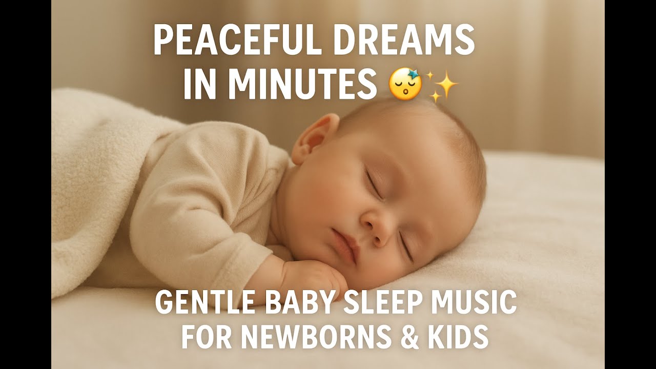 🎵 Peaceful Dreams in Minutes 😴✨ Gentle Baby Sleep Music for Newborns & Kids