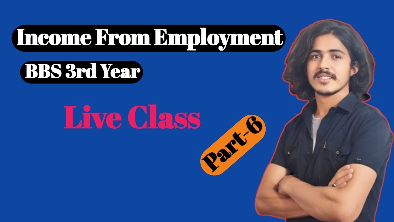Income from Employment bbs 3rd Year Taxation New Rules for 2080/81 || Part-6 || Taxation in Nepal