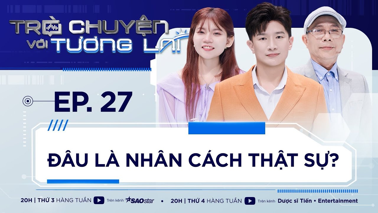 Trò Chuyện Với Tương Lai Tập 27 | DƯỢC SĨ TIẾN, NGHỆ SĨ TRUNG DÂN | Đâu là NHÂN CÁCH THẬT SỰ?