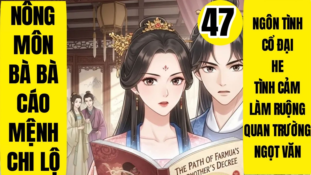 Tập 47: Nông môn bà bà cáo mệnh chi lộ, Cổ Đại, Nhiều CP, Xuyên Thư, Cung Đình Hầu Tước, Pháo Hôi