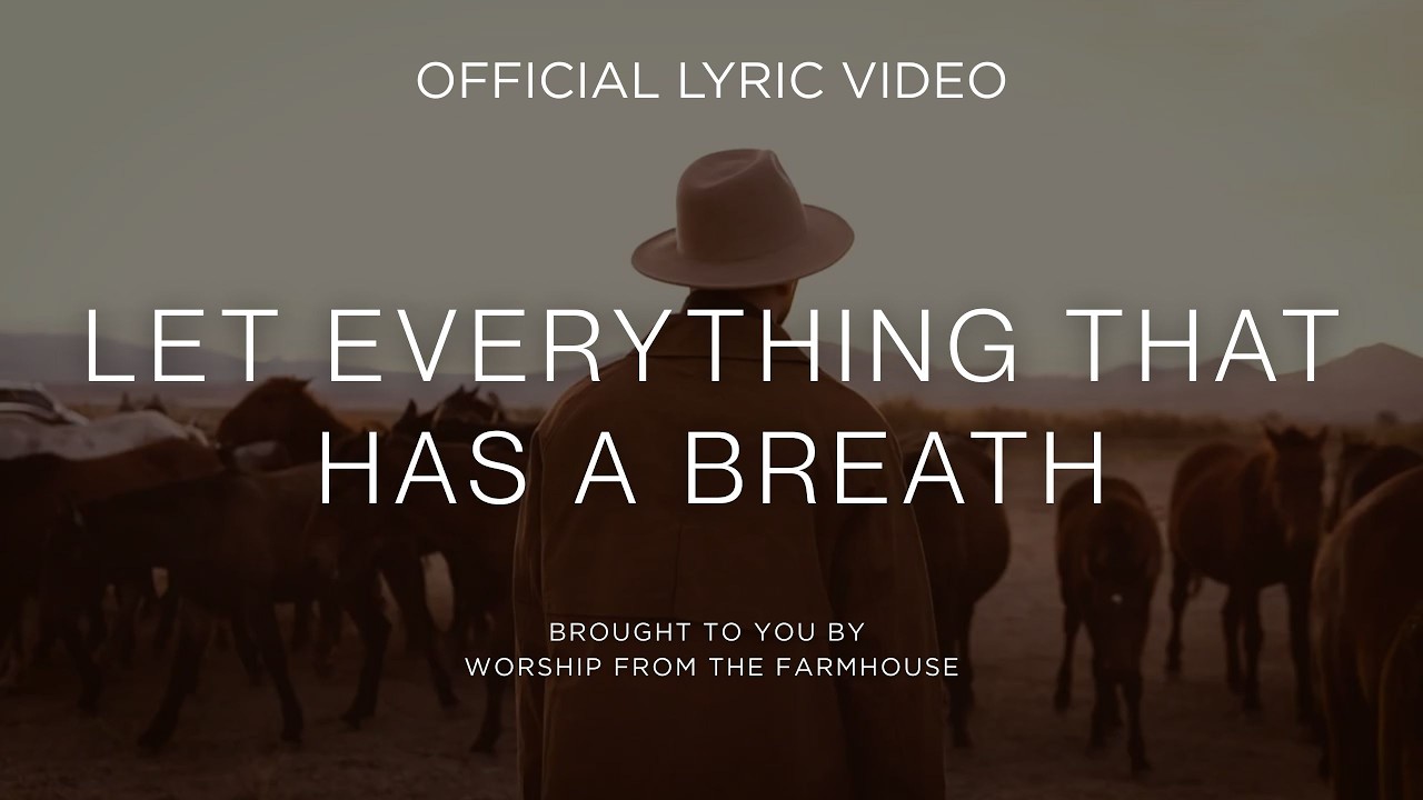 LET EVERYTHING THAT HAS A BREATH | Worship from the Farmhouse (Official Lyric Video)