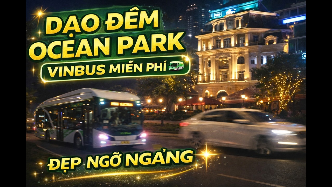 Dạo quanh Vinhomes Ocean Park về đêm bằng xe buýt nội khu- gắm vẻ đẹp về đêm