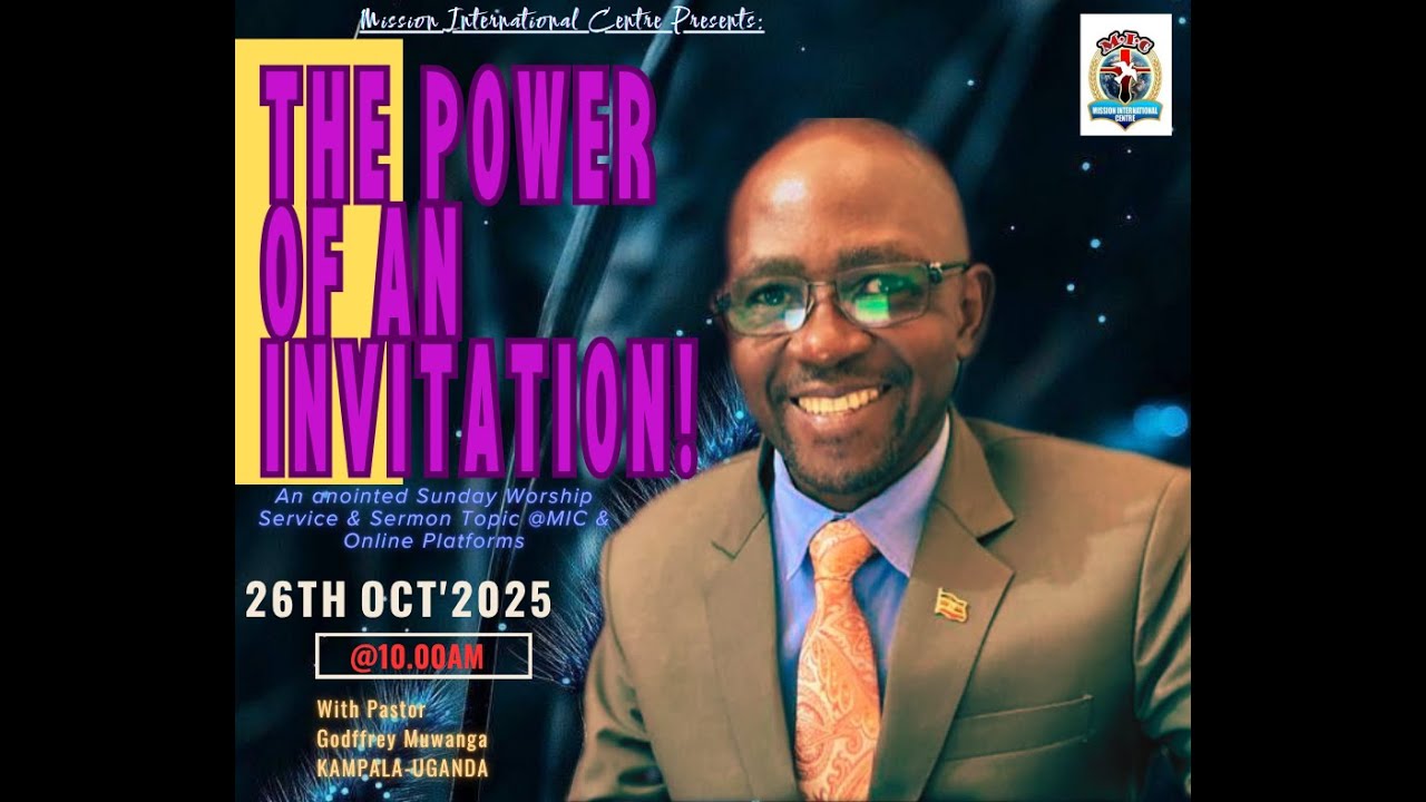THE POWER OF AN INVITATION! A SERMON @MIC BY PASTOR GODFREY MUWANGA   KAMPALA-UG