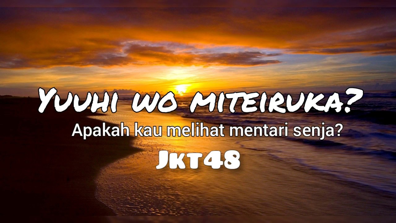 Jkt48 - Yuuhi wo Miteiruka [Apakah Kau Melihat Mentari Senja] (Lirik)