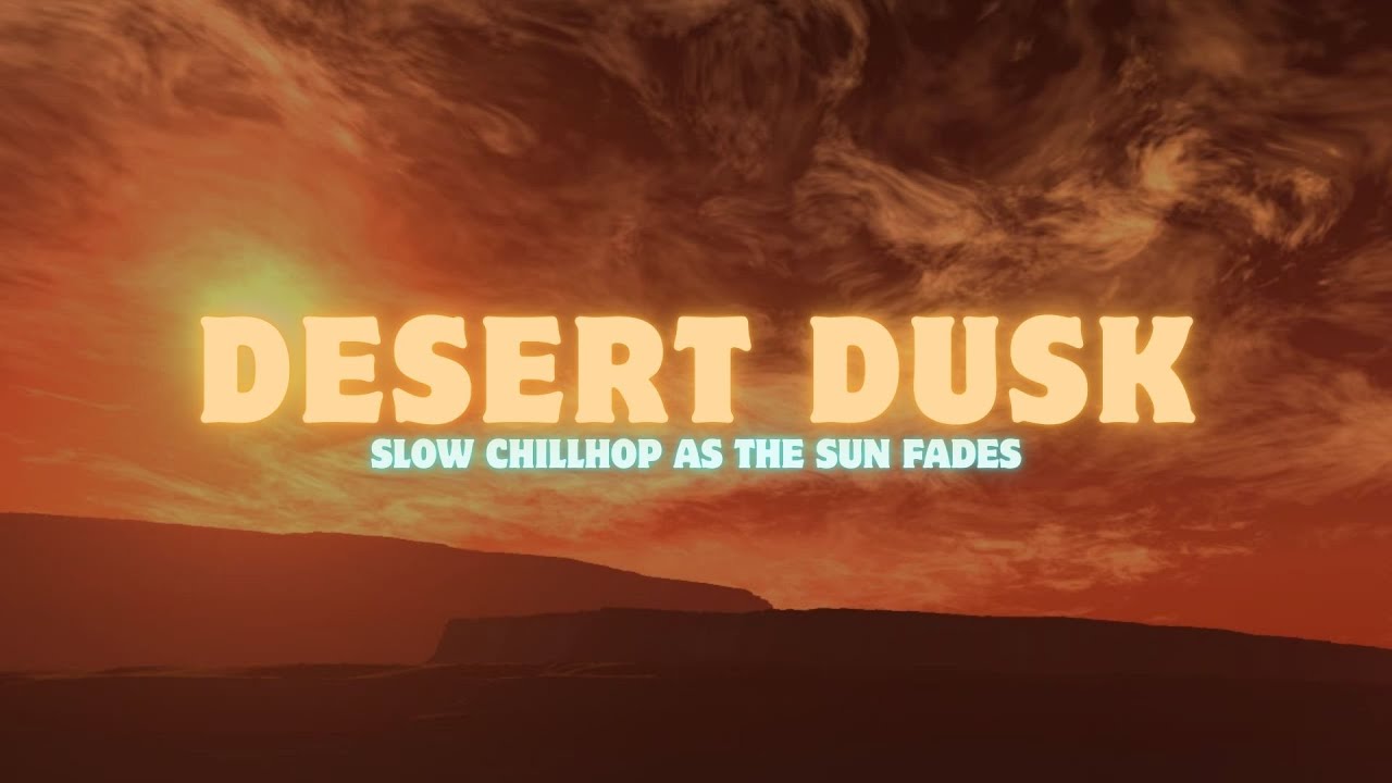 Desert Dusk | Slow Chillhop as the Sun Fades | Cozy Beats