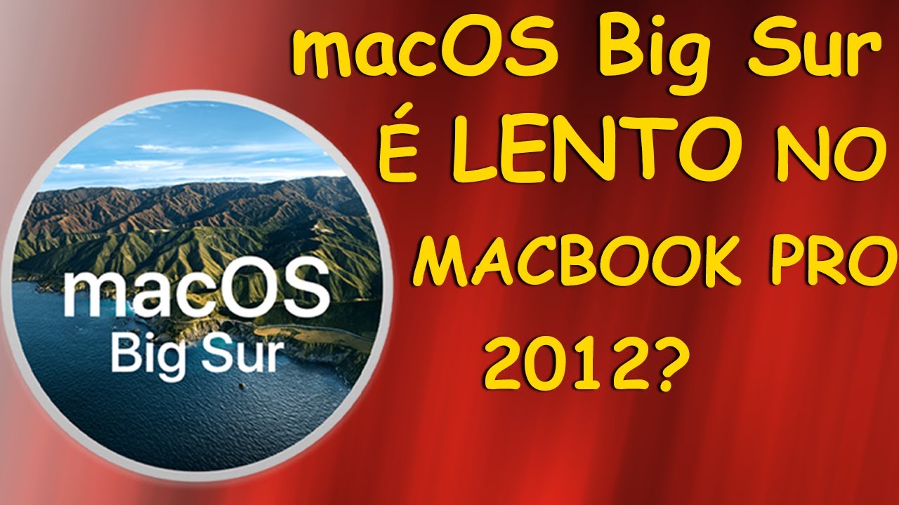 MacBook Pro 2012 rodando o macOS Big Sur fica lento?