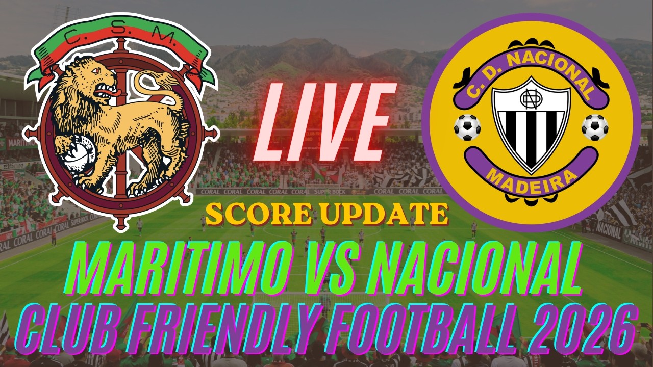 Maritimo Vs Nacional | Club Friendly Football 2026 | Live Score Update
