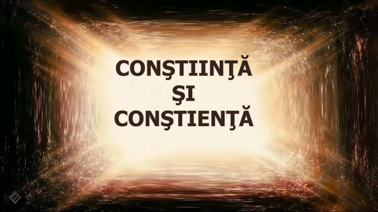 CONŞTIINŢĂ ŞI CONŞTIENŢĂ &ndash; o incursiune &icirc;ntr o &icirc;nţelepciune milenară