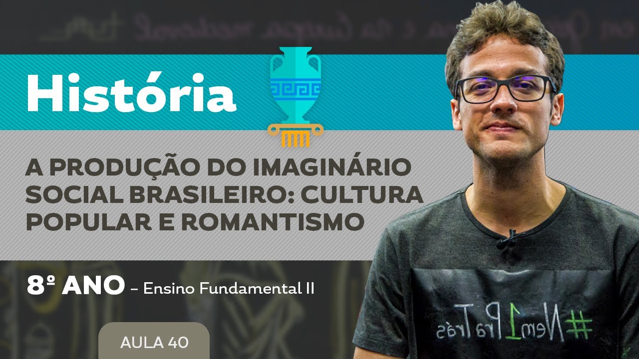 A produção do imaginário social brasileiro: cultura popular e Romantismo – História – 8º ano – E.F.