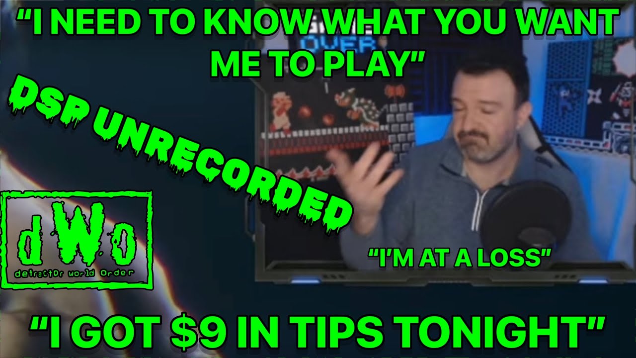 DSP Unrecorded, Only $9 In Tips So He Begs And Holds Gameplay Hostage Waiting For Tips